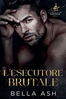 L'esecutore brutale (Il Cartello Dei Castillo) (Italian Edition) B0F7VGYL6G Book Cover