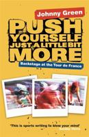 Push Yourself Just a Little Bit More: Backstage at the Tour De France 0752877704 Book Cover