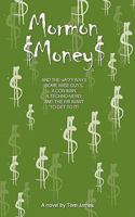Mormon Money: AND THE WACKY WAYS SOME WISE GUYS, A CON-MAN, A Techno-Nerd And The FBI Want To Get To It! 1440130124 Book Cover