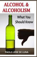 Alcohol & Alcoholism: What You Should Know 1532721498 Book Cover