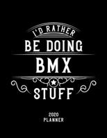 I'd Rather Be Doing Bmx Stuff 2020 Planner: Bmx Fan 2020 Planner, Funny Design, 2020 Planner for Bmx Lover, Christmas Gift for Bmx Lover 1678522708 Book Cover