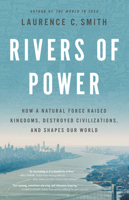 Rivers of Power: How a Natural Force Raised Kingdoms, Destroyed Civilizations, and Shapes Our World 0316412007 Book Cover