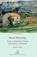 Brute Meaning : Essays in Materialist Criticism from Dickens to Hitchcock 1781889198 Book Cover