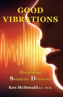 Good Vibrations: Overcoming Spasmodic Dysphonia 1942769067 Book Cover