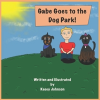 Gabe Goes to the Dog Park! (The Adventures of Gabe) 1706275668 Book Cover