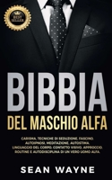 BIBBIA del MASCHIO ALFA: Carisma, Tecniche di Seduzione, Fascino. Autoipnosi, Meditazione, Autostima. Linguaggio del Corpo, Contatto Visivo, ... NUOVA VERSIONE 1739622936 Book Cover