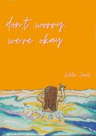 Don't worry, we're okay 057834033X Book Cover