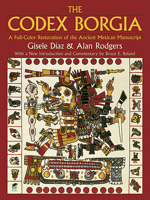Codex Borgia: A Full-Color Restoration of the Ancient Mexican Manuscript 0486275698 Book Cover