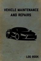 Vehicle Maintenance and Repairs Log Book: Service Record Notebook For Car, Truck, Motorcycle, 6x9 Inch, 102 Custom Pages 1091025037 Book Cover