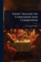 Short Treatise On Confession And Communion... 1278289771 Book Cover