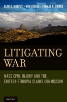 Litigating War: Mass Civil Injury and the Eritrea-Ethiopia Claims Commission 0199793727 Book Cover