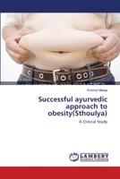 Successful ayurvedic approach to obesity(Sthoulya) 3659154652 Book Cover