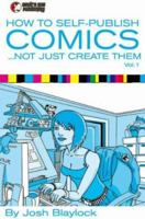 How To Self Publish Comics: Not Just Create Them 1932796673 Book Cover