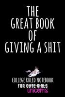 The Great Book of Giving a Shit: College Ruled Notebook for Cute Girls (Unicorns) - Black 1091355665 Book Cover