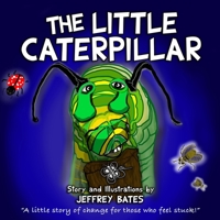 THE LITTLE CATERPILLAR: "A little story of change for those who feel stuck." (The Full Fillment Series) 1692373080 Book Cover