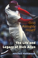 God Almighty Hisself: The Life and Legacy of Dick Allen 0812224418 Book Cover