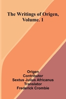 The writings of Origen, Vol. 1 9374591456 Book Cover