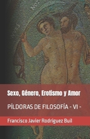 Sexo, Género, Erotismo y Amor: Píldoras de Filosofía - VI - B0BMSVFVS4 Book Cover