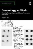 Dramaturgy at Work: Threading Through Experimental Dance, Performance and Theater (Expanded Dramaturgy) 1032316217 Book Cover