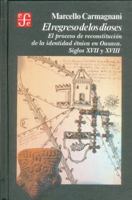 El Regreso de Los Dioses: El Proceso de Reconstruccin de La Identidad 'Tnica En Oaxaca, Siglos XVII y XVIII 9681630068 Book Cover