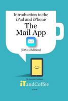 The Mail app on the iPad and iPhone (iOS 11 Edition) 1388971046 Book Cover
