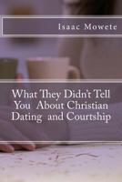 What They Didn't Tell You about Christian Dating and Courtship 1484156374 Book Cover