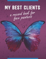 My Best Clients - A record book for face painters: An organizer to help small, home-based businesses keep track of customer information with butterfly cover 1674997264 Book Cover