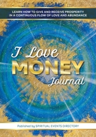 I Love Money Journal: Learn How to Give and Receive Prosperity in a Continuous Flow of Love and Abundance 0645087386 Book Cover