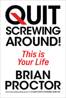 Quit Screwing Around!: This Is Your Life 172250739X Book Cover