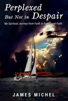 Perplexed But Not In Despair: My Spiritual Journey from Faith to Functional Faith 1951630262 Book Cover