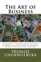 The Art of Business: discover 7 proven principles of business success used by business moguls in this 21st century. 1546338446 Book Cover