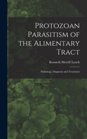 Protozoan Parasitism of the Alimentary Tract; Pathology, Diagnosis and Treatment 1013415507 Book Cover