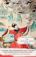 Cultivating the Thirteen Ghost Points: Clearing and Transcending Life's Traumas: A Practitioner and Self-Cultivator's Guide B0F9V12XWK Book Cover