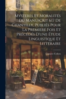 Mysteres et moralités du manuscrit 617 de Chantilly, publiés pour la premiere fois et précédés d'une étude linguistique et littéraire 1022210424 Book Cover