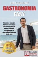 Gastronomía Fácil: Técnicas y Consejos Prácticos Para Iniciar, Gestionar y Llevar Al Éxito Tu Actividad En El Sector De La Gastronomía Partiendo Desde Cero (Italian Edition) 8861748627 Book Cover