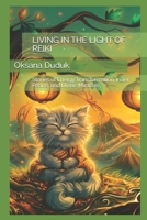 LIVING IN THE LIGHT OF REIKI: Stories of Energy Transformation, Inner Peace, and Divine Miracles B0HDDHZ45G Book Cover