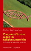 Von Jesus Christus Reden Im Religionsunterricht: Christologie als Abenteuer Entdecken 3525702043 Book Cover