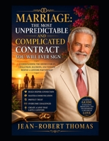 Marriage: The Most Unpredictable and Complicated Contract You'll Ever Sign: A Complete Guide to Understanding the Realities, Challenges, Mysteries, ... of Life's Most Consequential Partnership B0H85P88YF Book Cover
