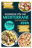 KOCHBUCH FÜR DIE MEDITERRANE DIÄTANFÄNGER 2024: Entdecken Sie die mediterranen Aromen mit 1500 Tagen einfacher, köstlicher und schneller Gerichte und ... cooking (cookbooks)) (German Edition) B0CQW6BV54 Book Cover