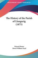 The History Of The Parish Of Llangurig 1165123347 Book Cover
