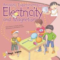 Amazing Experiments with Electricity and Magnetism 1438004281 Book Cover