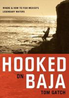 Hooked on Baja: Where & How to Fish Mexico's Legendary Waters 0881507261 Book Cover
