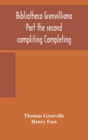 Bibliotheca Grenvilliana Part the second compliting Completing the Catalogue of the Library Bequeathed to the British Museum 9354158846 Book Cover