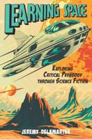 Learning Space: Exploring Critical Pedagogy through Science-Fiction 1975506359 Book Cover