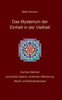 Das Mysterium der Einheit in der Vielheit: Die Eine Wahrheit aus Advaita Vedanta, christlicher Offenbarung, Mystik und Nahtoderlebnissen 3347013824 Book Cover