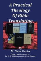 A Practical Theology of Bible Translating: What Does the Bible Teach About Bible Translating for All Nations 1733924795 Book Cover