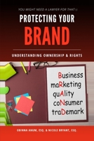 Protecting Your Brand: Understanding Ownership & Rights (You Might Need a Lawyer for That) B0H1X5RLBZ Book Cover