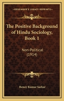 The Positive Background of Hindu Sociology, Book 1: Non-Political 1167231422 Book Cover