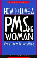 How to Love a PMSing Woman: When Timing Is Everything 1888843888 Book Cover
