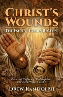Christ's Wounds: The Empty Tomb's Receipt: Poems of Suffering, Redemption, and Resurrection Hope B0GXCKGRY1 Book Cover